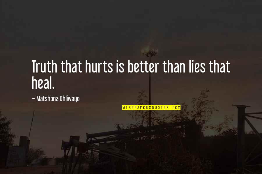 Richard Webber Quotes By Matshona Dhliwayo: Truth that hurts is better than lies that Richard Webber Quotes By Matshona Dhliwayo: Truth that hurts is better than lies that
