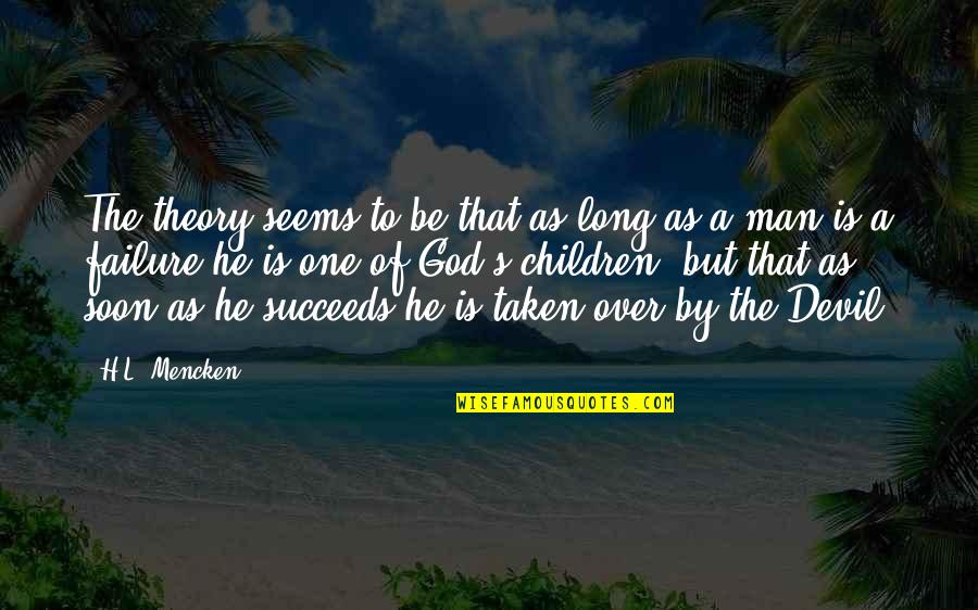 Richard Weber Quotes By H.L. Mencken: The theory seems to be that as long