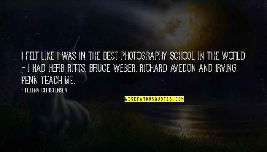 Richard Weber Quotes By Helena Christensen: I felt like I was in the best