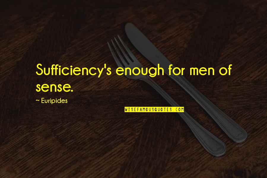 Richard Wentworth Photography Quotes By Euripides: Sufficiency's enough for men of sense.