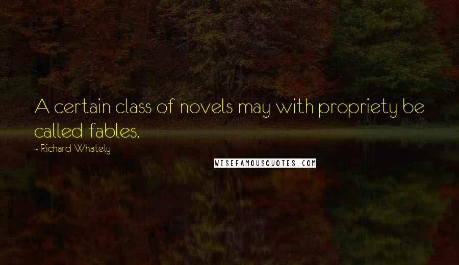 Richard Whately quotes: A certain class of novels may with propriety be called fables.