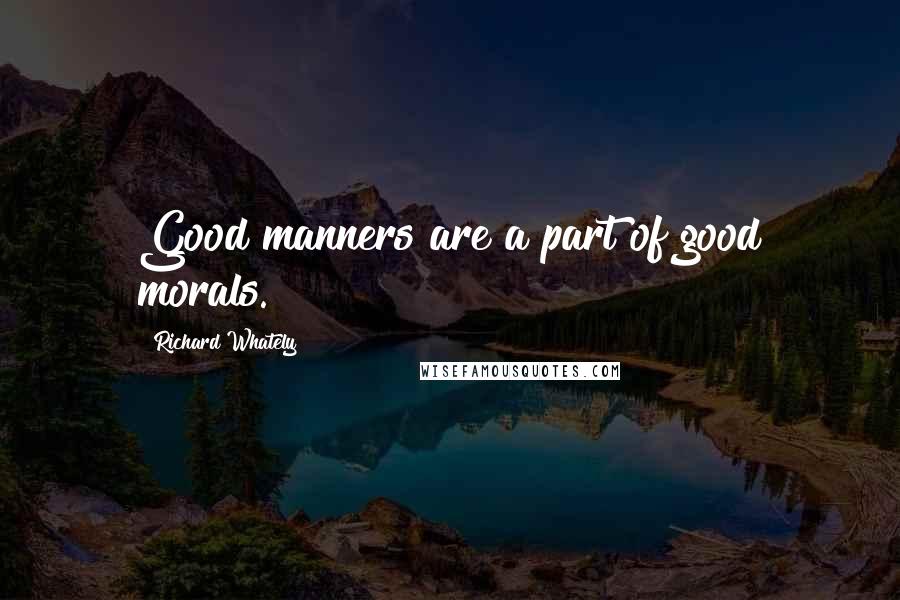 Richard Whately quotes: Good manners are a part of good morals.