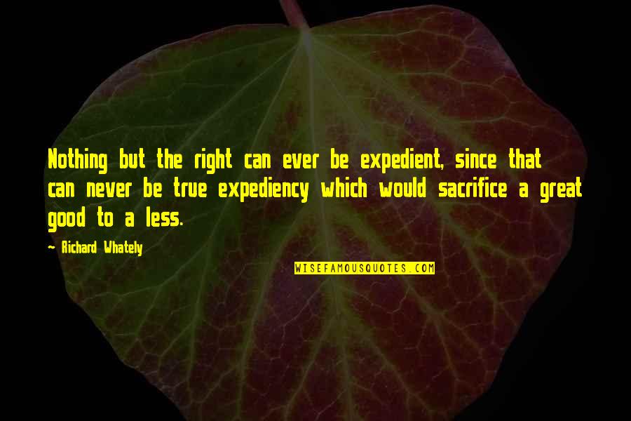 Richard Whately Quotes By Richard Whately: Nothing but the right can ever be expedient, Richard Whately Quotes By Richard Whately: Nothing but the right can ever be expedient,