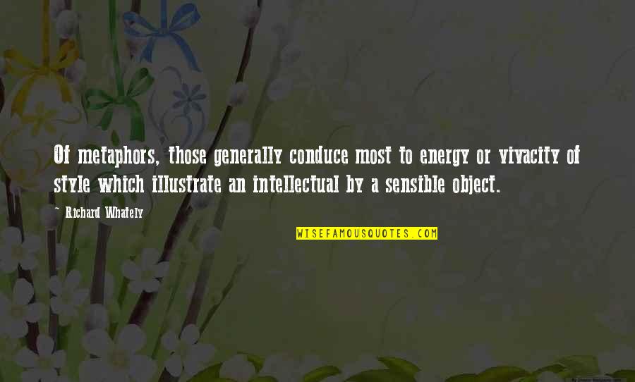 Richard Whately Quotes By Richard Whately: Of metaphors, those generally conduce most to energy Richard Whately Quotes By Richard Whately: Of metaphors, those generally conduce most to energy