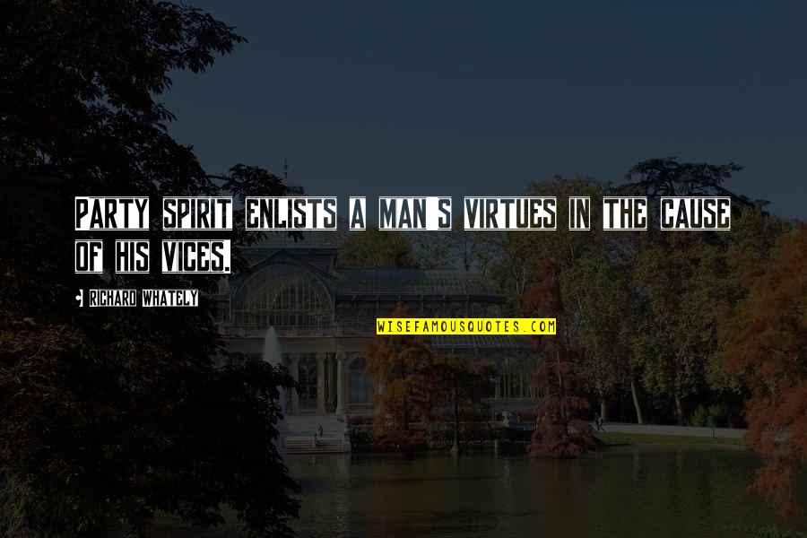 Richard Whately Quotes By Richard Whately: Party spirit enlists a man's virtues in the Richard Whately Quotes By Richard Whately: Party spirit enlists a man's virtues in the