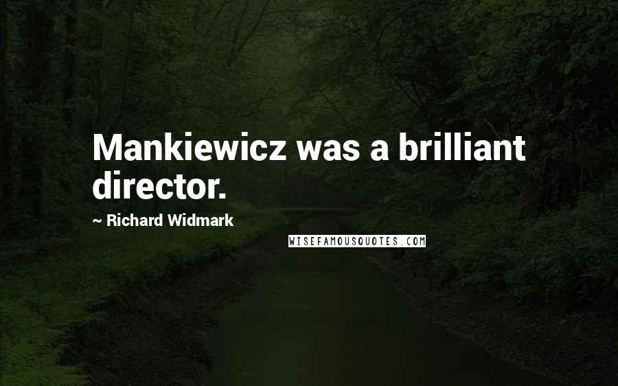 Richard Widmark quotes: Mankiewicz was a brilliant director.