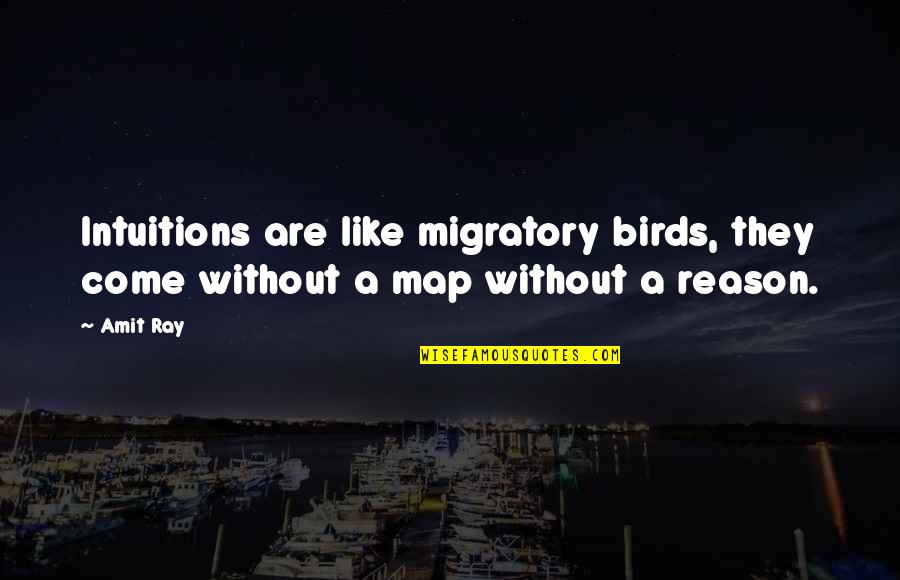 Richard Wilbur Quotes By Amit Ray: Intuitions are like migratory birds, they come without