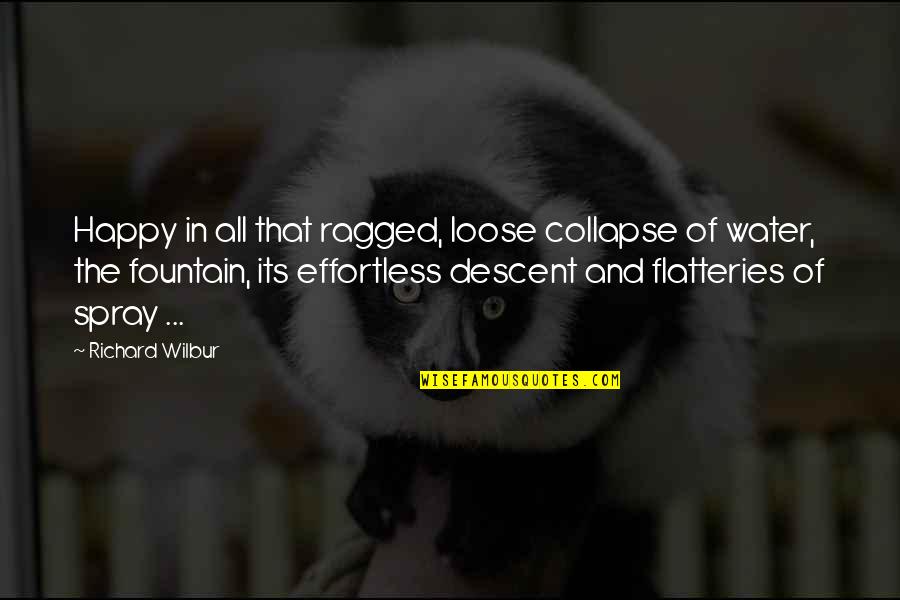 Richard Wilbur Quotes By Richard Wilbur: Happy in all that ragged, loose collapse of Richard Wilbur Quotes By Richard Wilbur: Happy in all that ragged, loose collapse of