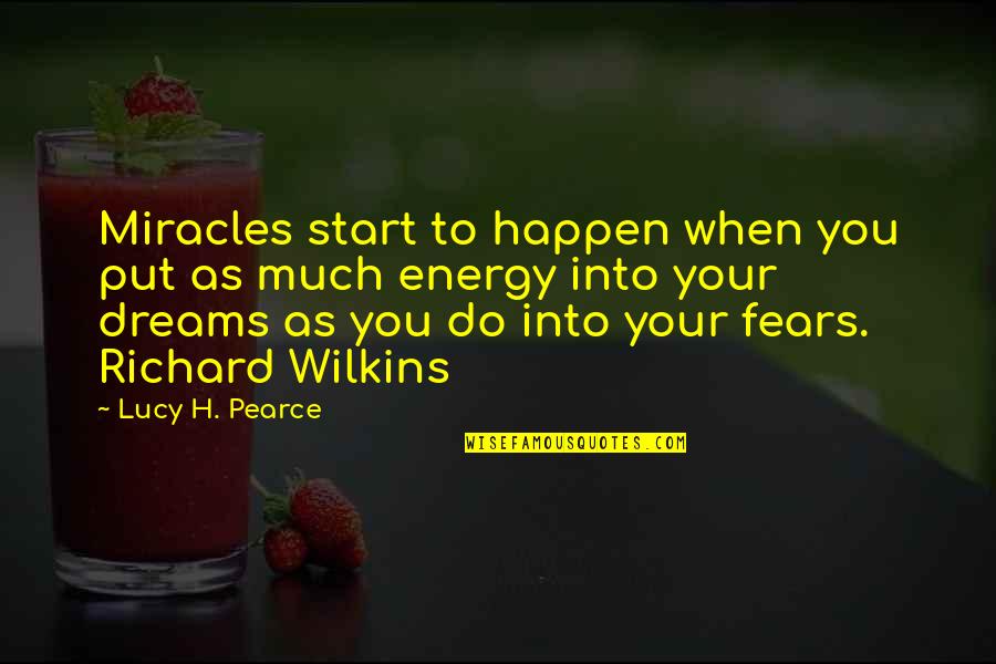 Richard Wilkins Quotes By Lucy H. Pearce: Miracles start to happen when you put as