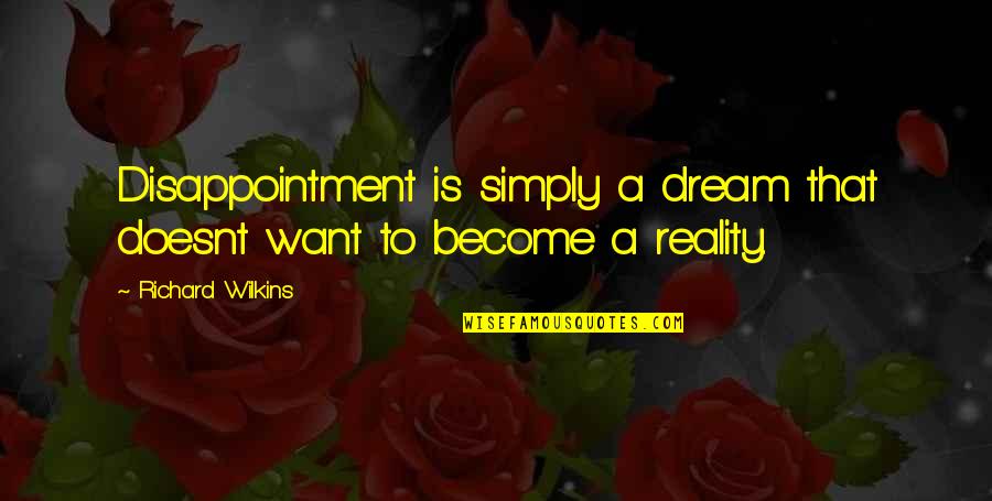 Richard Wilkins Quotes By Richard Wilkins: Disappointment is simply a dream that doesnt want