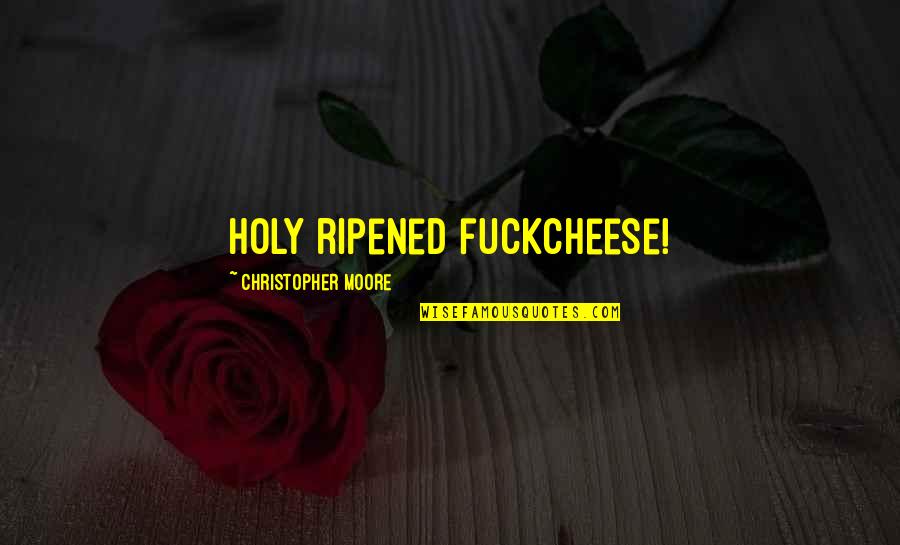 Richard Wilkinson Quotes By Christopher Moore: Holy ripened fuckcheese!