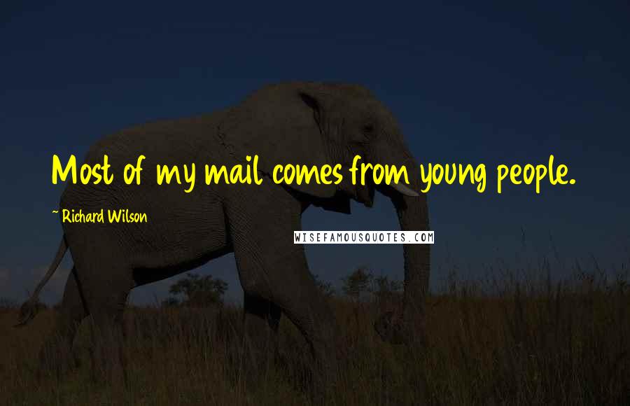 Richard Wilson quotes: Most of my mail comes from young people.