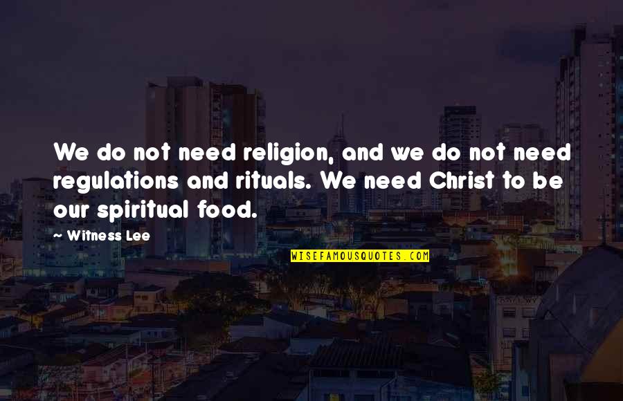 Richard Winters Quotes By Witness Lee: We do not need religion, and we do