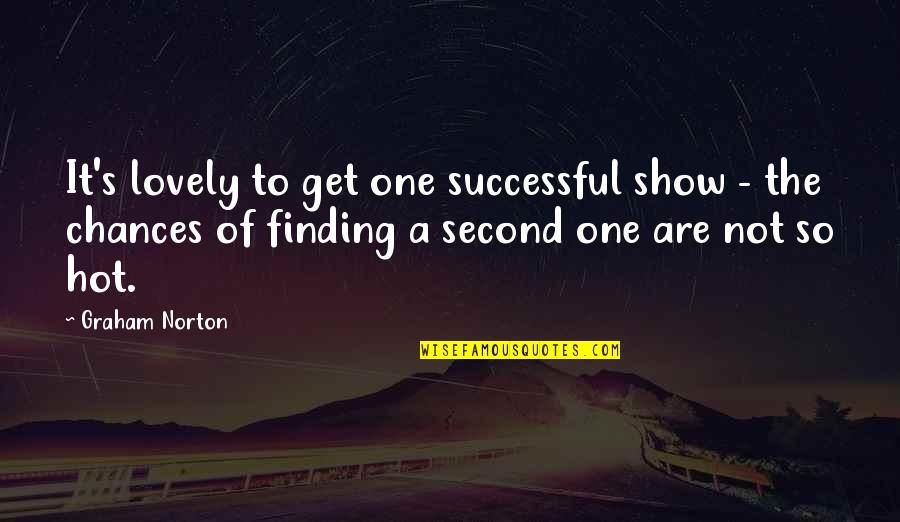 Richard Wiseman Quotes By Graham Norton: It's lovely to get one successful show - Richard Wiseman Quotes By Graham Norton: It's lovely to get one successful show -