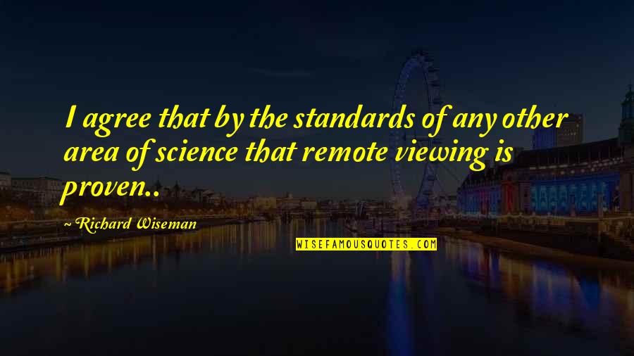 Richard Wiseman Quotes By Richard Wiseman: I agree that by the standards of any