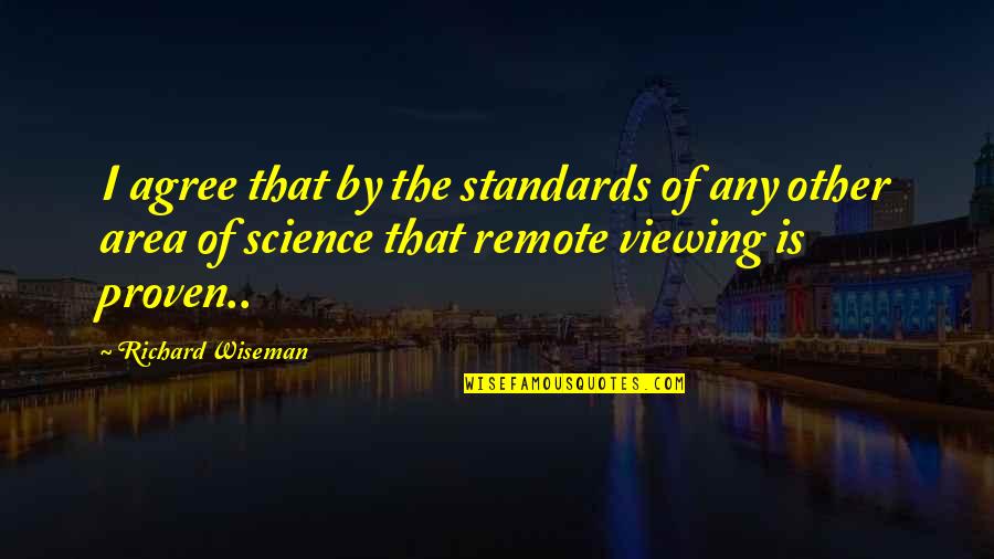 Richard Wiseman Quotes By Richard Wiseman: I agree that by the standards of any Richard Wiseman Quotes By Richard Wiseman: I agree that by the standards of any