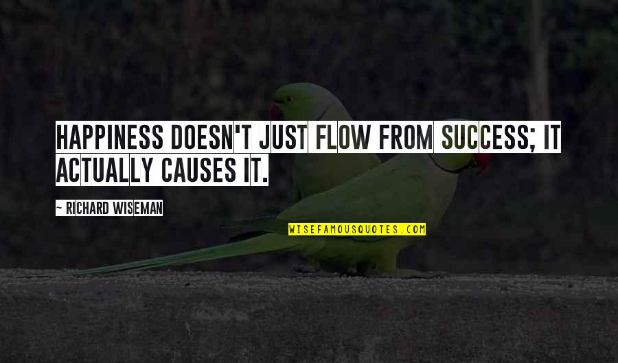 Richard Wiseman Quotes By Richard Wiseman: Happiness doesn't just flow from success; it actually