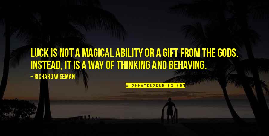 Richard Wiseman Quotes By Richard Wiseman: Luck is not a magical ability or a Richard Wiseman Quotes By Richard Wiseman: Luck is not a magical ability or a
