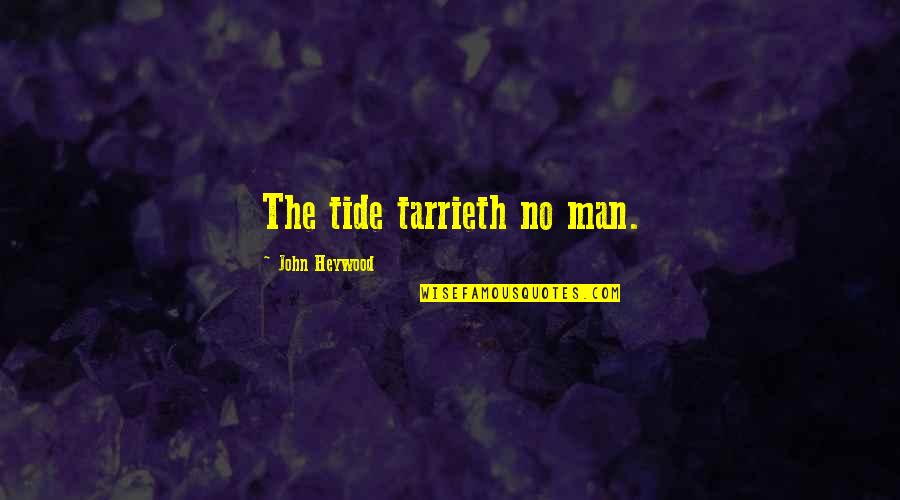Richard Wollheim Quotes By John Heywood: The tide tarrieth no man.