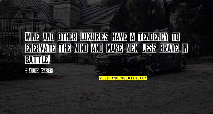 Richard Wyckoff Quotes By Julius Caesar: Wine and other luxuries have a tendency to