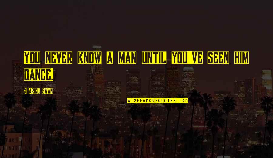 Richard Zimler Quotes By Ariel Swan: You never know a man until you've seen