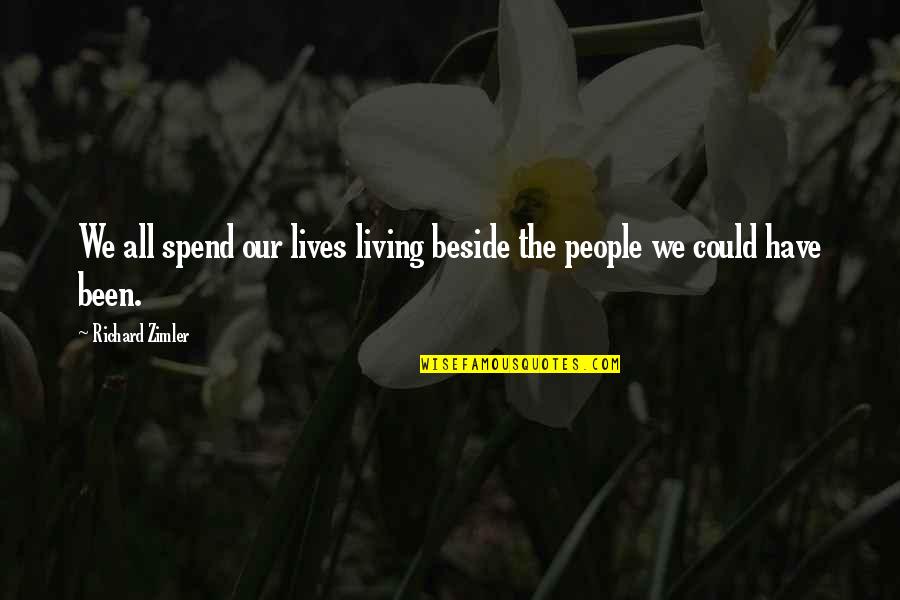 Richard Zimler Quotes By Richard Zimler: We all spend our lives living beside the