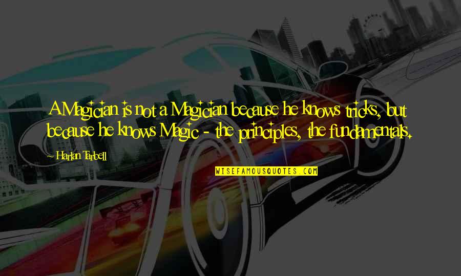 Richarda Hellner Quotes By Harlan Tarbell: A Magician is not a Magician because he Richarda Hellner Quotes By Harlan Tarbell: A Magician is not a Magician because he