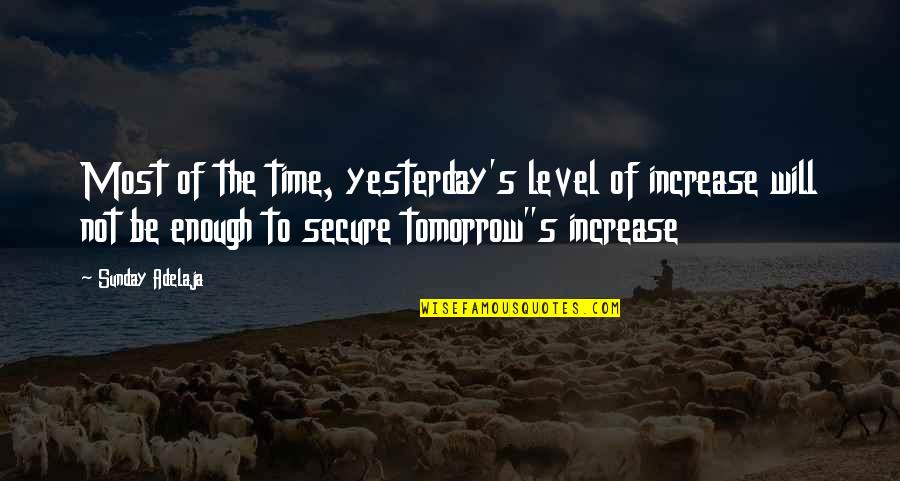 Richardm Nixon Quotes By Sunday Adelaja: Most of the time, yesterday's level of increase