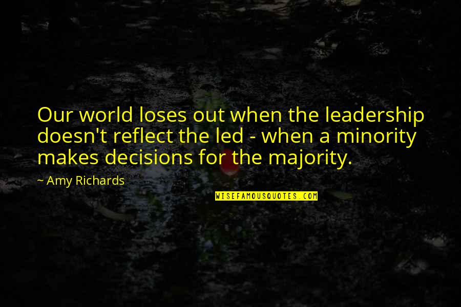 Richards Quotes By Amy Richards: Our world loses out when the leadership doesn't Richards Quotes By Amy Richards: Our world loses out when the leadership doesn't