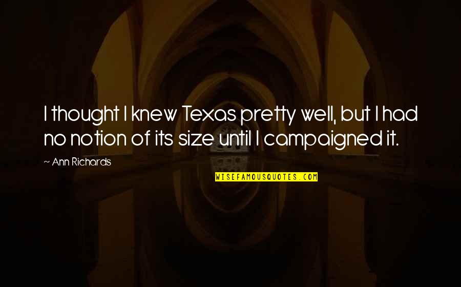 Richards Quotes By Ann Richards: I thought I knew Texas pretty well, but Richards Quotes By Ann Richards: I thought I knew Texas pretty well, but