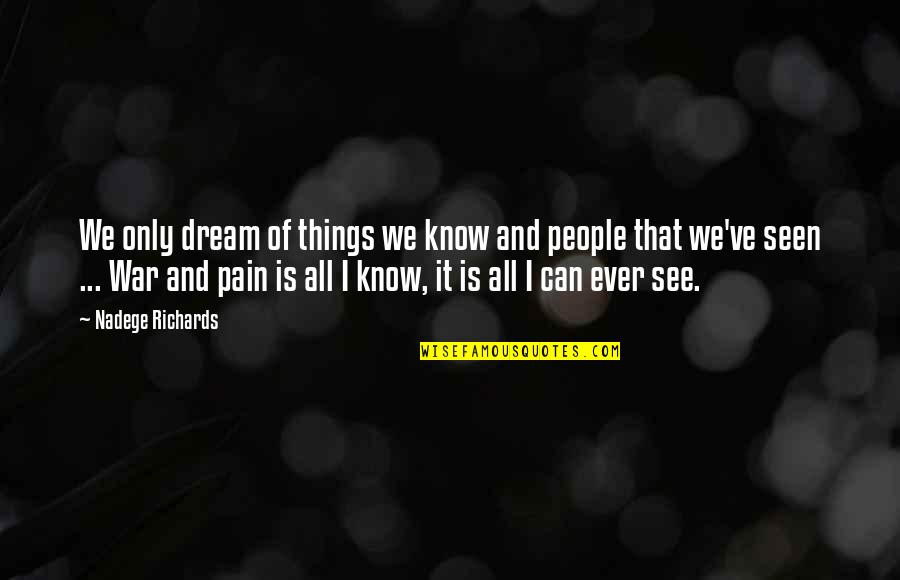 Richards Quotes By Nadege Richards: We only dream of things we know and Richards Quotes By Nadege Richards: We only dream of things we know and