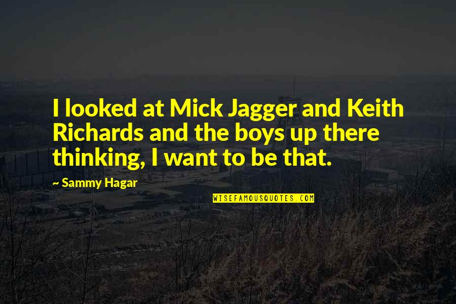 Richards Quotes By Sammy Hagar: I looked at Mick Jagger and Keith Richards Richards Quotes By Sammy Hagar: I looked at Mick Jagger and Keith Richards