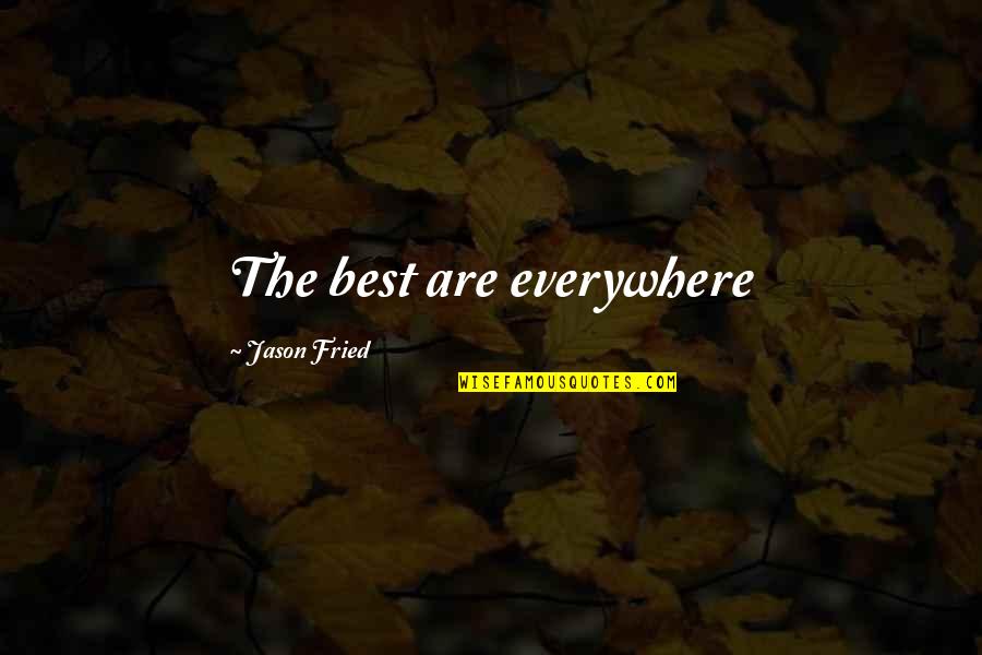 Richardson Funeral Home Quotes By Jason Fried: The best are everywhere Richardson Funeral Home Quotes By Jason Fried: The best are everywhere