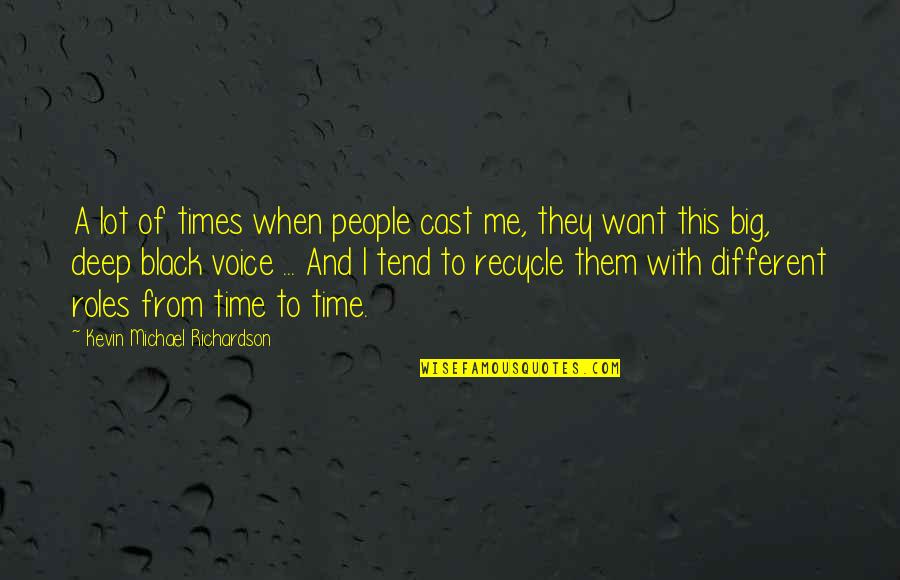 Richardson Quotes By Kevin Michael Richardson: A lot of times when people cast me,