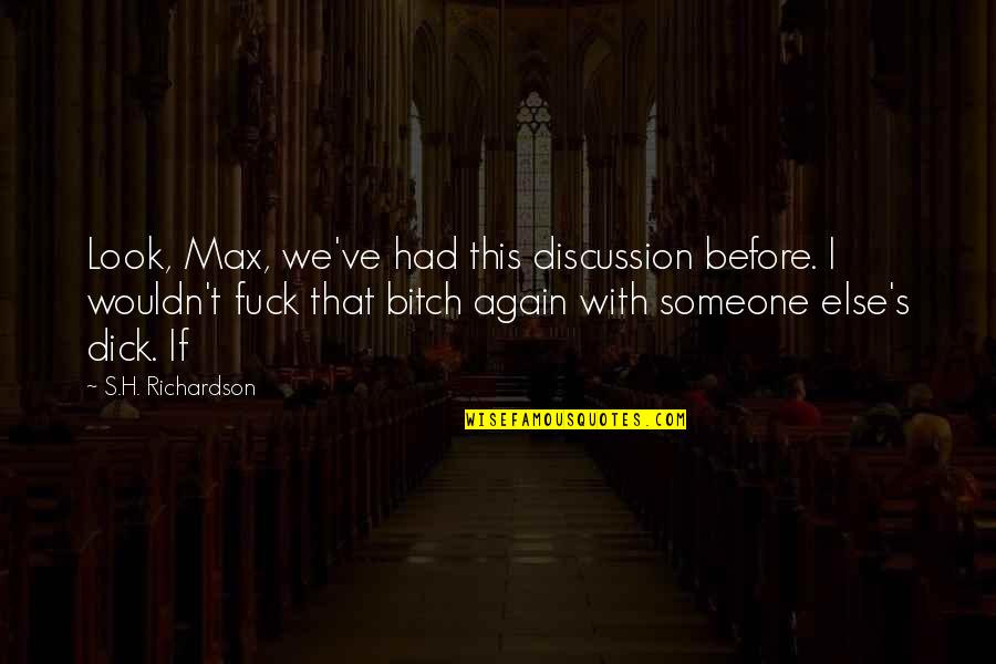 Richardson Quotes By S.H. Richardson: Look, Max, we've had this discussion before. I