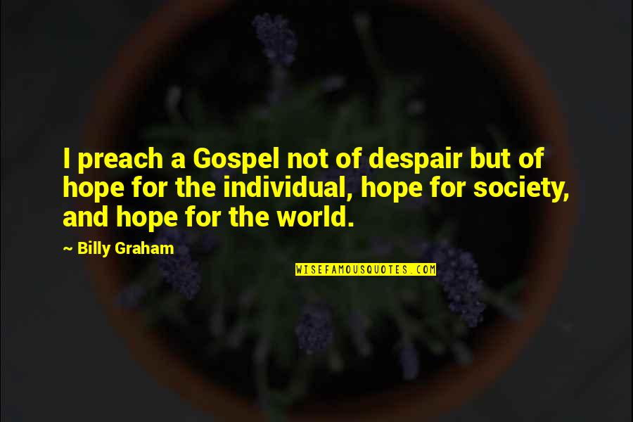 Richardsons Boat Quotes By Billy Graham: I preach a Gospel not of despair but