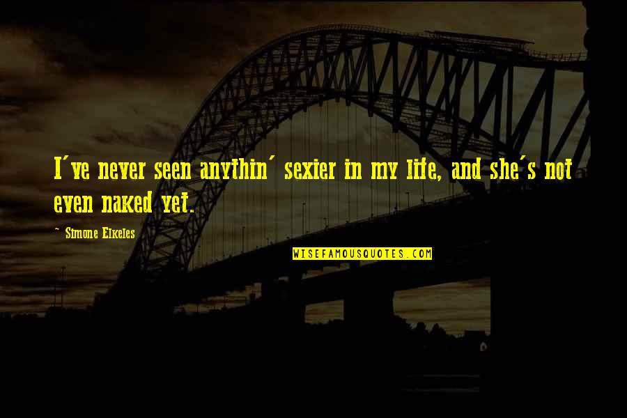 Richardsons Funeral Home Quotes By Simone Elkeles: I've never seen anythin' sexier in my life,