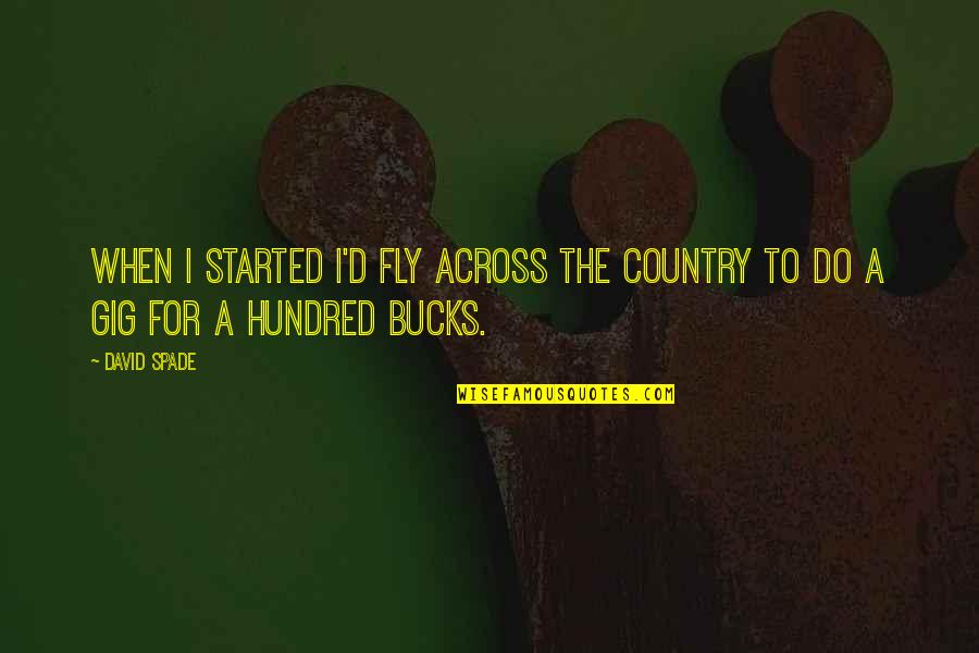 Richardsons Ground Quotes By David Spade: When I started I'd fly across the country