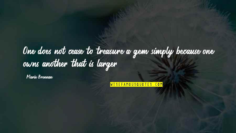 Richardsons Ice Quotes By Marie Brennan: One does not cease to treasure a gem