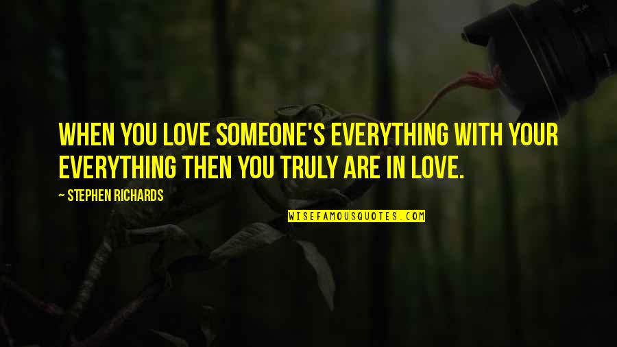 Richards's Quotes By Stephen Richards: When you love someone's everything with your everything