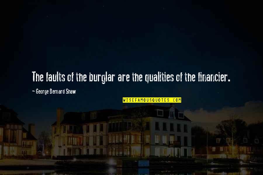 Richart Chocolates Quotes By George Bernard Shaw: The faults of the burglar are the qualities Richart Chocolates Quotes By George Bernard Shaw: The faults of the burglar are the qualities