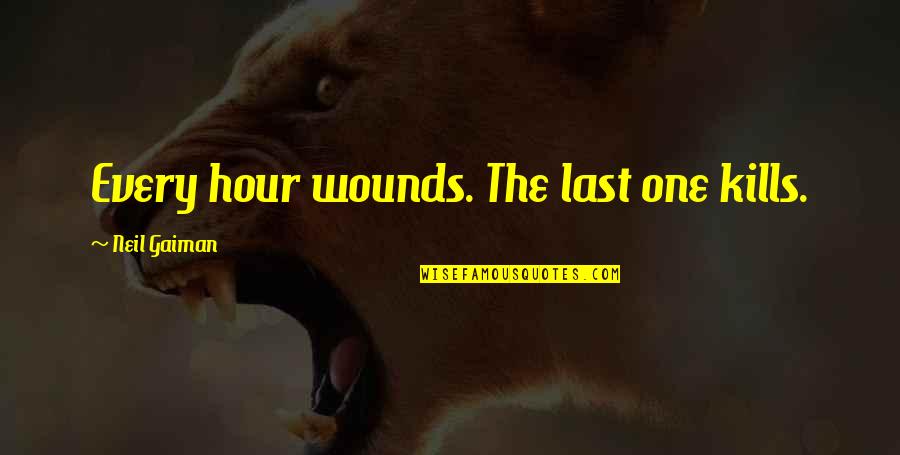Richart Chocolates Quotes By Neil Gaiman: Every hour wounds. The last one kills. Richart Chocolates Quotes By Neil Gaiman: Every hour wounds. The last one kills.