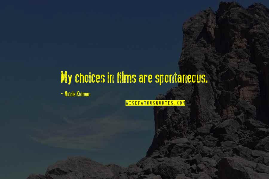 Richart Chocolates Quotes By Nicole Kidman: My choices in films are spontaneous. Richart Chocolates Quotes By Nicole Kidman: My choices in films are spontaneous.