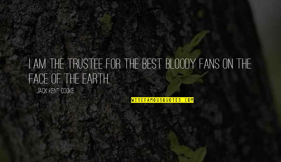 Richartz Knife Quotes By Jack Kent Cooke: I am the trustee for the best bloody Richartz Knife Quotes By Jack Kent Cooke: I am the trustee for the best bloody