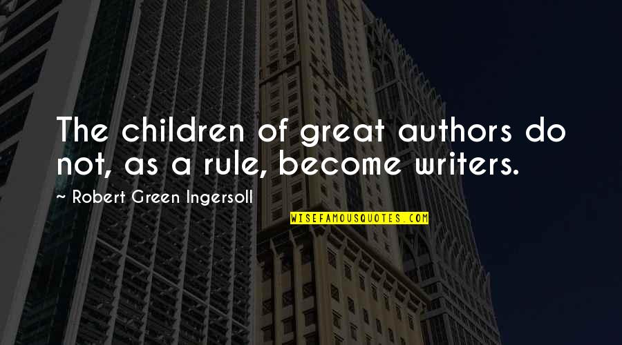 Richartz Knife Quotes By Robert Green Ingersoll: The children of great authors do not, as