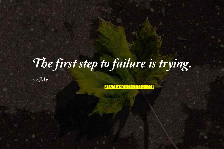 Richbourg Rentals Quotes By Me: The first step to failure is trying.