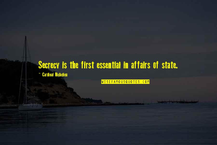 Richelieu's Quotes By Cardinal Richelieu: Secrecy is the first essential in affairs of
