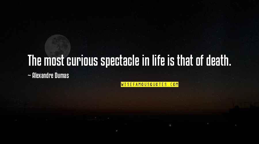 Richella Houston Quotes By Alexandre Dumas: The most curious spectacle in life is that