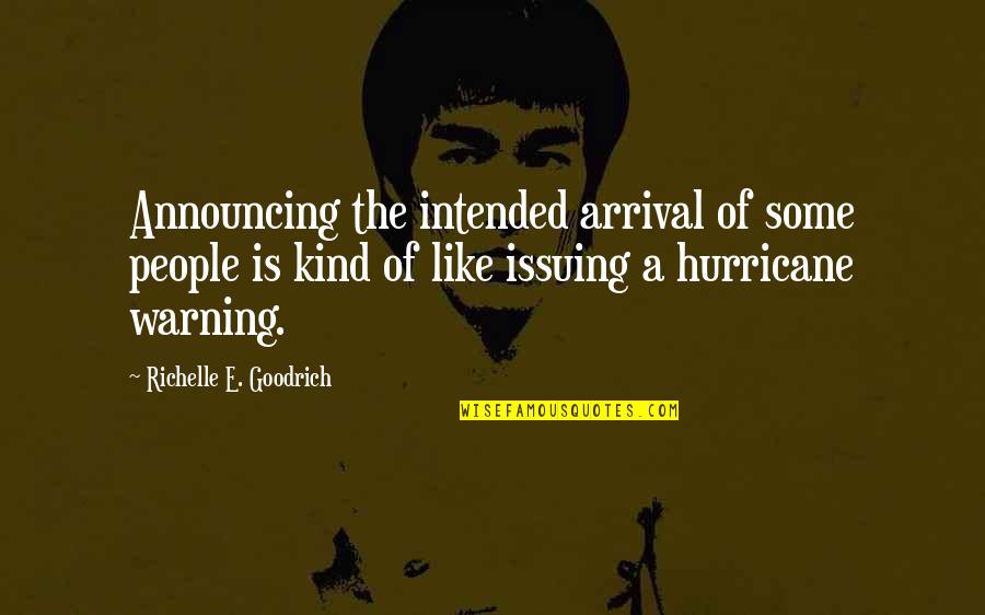 Richelle E Goodrich Quotes By Richelle E. Goodrich: Announcing the intended arrival of some people is