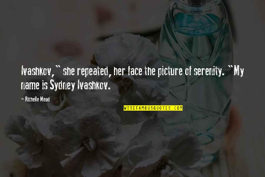 Richelle Mead Bloodlines Quotes By Richelle Mead: Ivashkov," she repeated, her face the picture of
